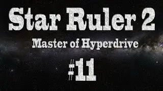 Let's play Star Ruler 2 - Master of Hyperdrive 11