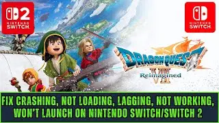 Fix Dragon Quest VII Reimagined Crashing/Not Opening/Not Working/Lagging In Nintendo Switch/Switch 2