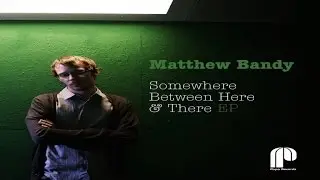 Matthew Bandy - Somewhere Between Here & There