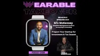 Eric McKenney | Prepare Your Startup 4 Investment & Tax Season | Wearable Takeover Podcast | S2 Ep 4