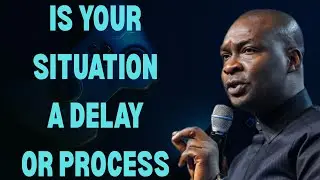 HOW TO KNOW IF YOUR SITUATION IS A DELAY OR PROCESS || APOSTLE JOSHUA SELMAN NIMMAK