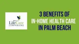 3 Benefits of In-Home Health Care in Palm Beach