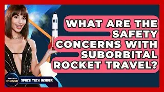 What Are The Safety Concerns With Suborbital Rocket Travel? - Space Tech Insider