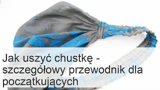 Modne chustki: szycie i kroje