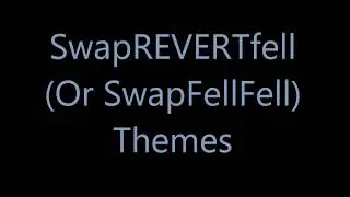 SwapREVERTfell (or SwapFellFell) Major Themes