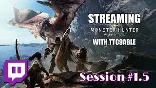 Streaming Monster Hunter World With ttc9able | Session 1.5