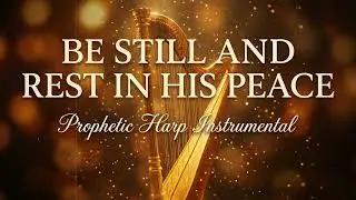 Prophetic Harp Instrumental | Be Still and Enter God&rsquo;s Peace | Background Prayer Music