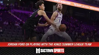 Jordan Ford on playing with the Kings summer league team