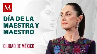 Sheinbaum conmemora el Día de las Maestras y Maestros
