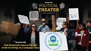 Political Theater 380: How Democrats hope to flip the script on energy as a campaign issue