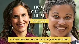 The Importance of Cultural Betrayal Trauma, with Dr. Jennifer M. G&oacute;mez