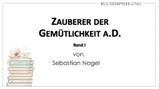 Zauberer der Gem&uuml;tlichkeit a.D. Band I von Sebastian Nagel