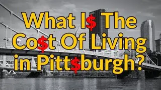 Is Pittsburgh Expensive To Live In? | Real Cost Of Living