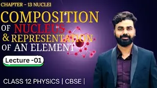 Composition of Nucleus | Class 12 Physics Chapter 13 Nuclei | NCERT Explained | Boards 2026