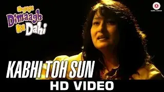 Kabhi Toh Sun - Hogaya Dimaagh Ka Dahi | Fauzia Arshi | Danish Bhat & Bhavna