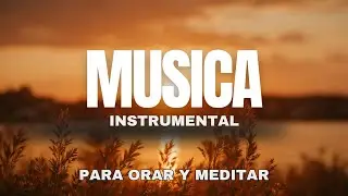 Tiempo de tranquilidad con Dios: 1 hora de música instrumental para la adoración y la oración.