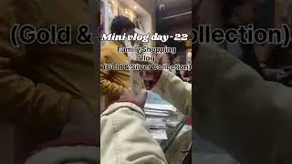 Mini vlog day -22 (Family Shopping Vlog (Gold & Silver Collection)
