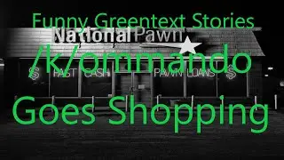 Funny Greentext Stories: /K/ommando Goes Shopping!