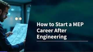 How to Start a MEP Career After Engineering | Beginner Guide