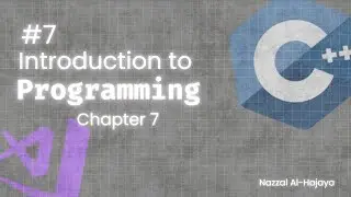 Introduction to Programming (C++) - Chapter 7 || مقدمة في البرمجة - التشابتر 7