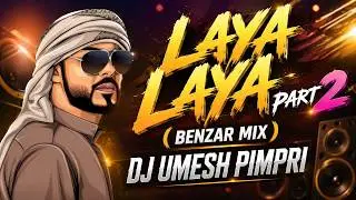LAYA LAYA PART 2 (BENZAR MIX) - DJ UMESH PIMPRI