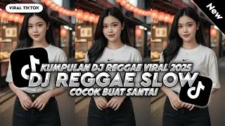 KUMPULAN DJ REGGAE SANTAI FULL BASS 🔥 DJ CAMPURAN REGGAE SLOW TERBARU VIRAL TIK TOK🎵