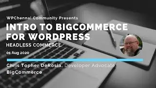 Intro To BigCommerce for WordPress by Chris Topher​ DeRosia - #BigCommerce