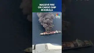 Singapore-Flagged Cargo Ship Catches Fire Off Beypore Coast, Kerala | N18S | CNBC TV18