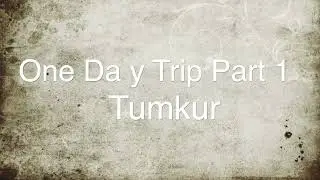 A day Trip to Tumkur - Part 1