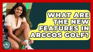 What Are The New Features In Arccos Golf? - Your Golf Gear Insider