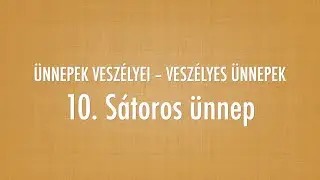 10. Sátoros ünnep – Ünnepek veszélyei - Veszélyes ünnepek (Reisinger János)