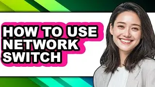 How to Use Network Switch - Easy Guide