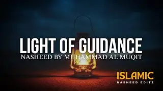 Light Of Guidance  | Arabic Nasheed | Islamic Nasheed Editz |