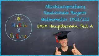 Abschlussprüfung Mathematik Realschule Bayern Haupttermin 2020 Teil A (10II/III)