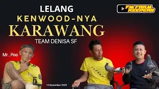 LELANG KENWOOD-NYA KARAWANG || BERSAMA MR.PEE