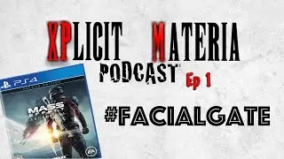 XPlicit Materia Episode 1 - Mass Effect FACIAL GATE controversy