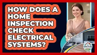 How Does A Home Inspection Check Electrical Systems? - Home Buyers and Sellers Guide