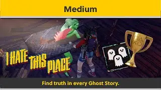 I Hate This Place &ndash; Medium 🏆 Trophy Guide (Find the Truth in Every Ghost Story)