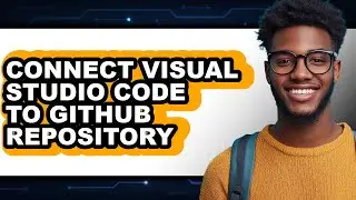 How to Connect Visual Studio Code to Github Repository (only Way)