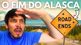 FIM da ESTRADA no ALASCA: Nossa JORNADA até o ÚLTIMO QUILÔMETRO. EP. 189