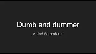 dumb and dummer ep 8 (we barely played dnd and did mostly dumb stuff ep) a dnd 5e podcast