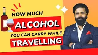 HOW MUCH ALCOHOL YOU CAN CARRY WHILE TRAVELLING । यात्रा के समय कितनी शराब ले जा सकते हैं।
