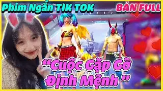 [FREE FIRE] Phim Ngắn TIK TOK Của Mắm TV “Cuộc Gặp Gỡ Định Mệnh” BẢN FULL - MẮM TV