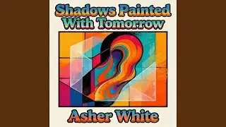 Shadows Painted With Tomorrow