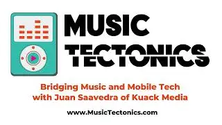 Bridging Music and Mobile Tech with Juan Saavedra of Kuack Media