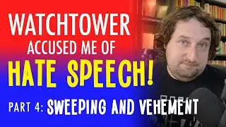 Watchtower accused me of hate speech! - Part 4