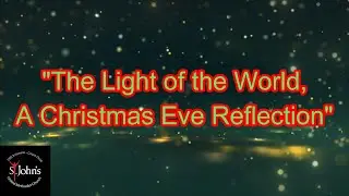 The Light of the World, A Christmas Eve Reflection 9am Service