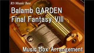 Balamb GARDEN/Final Fantasy VIII [Music Box]