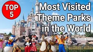 The 5 most visited theme parks across the world