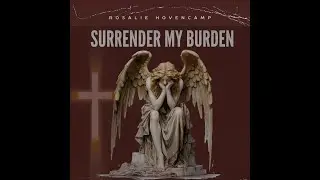 Surrender My Burden Official Music Lyric Video Rosalie Hovencamp Christian Rock